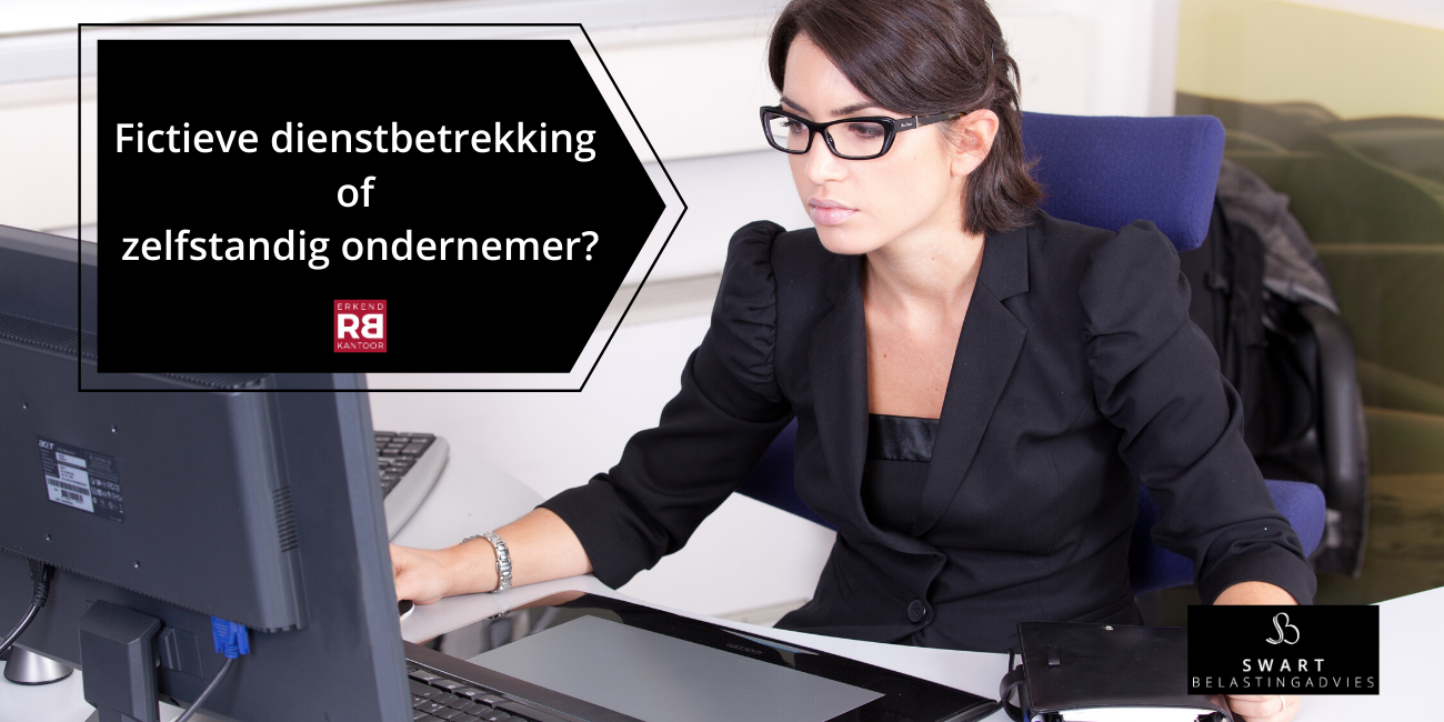 Fictieve dienstbetrekking of zelfstandig ondernemer?